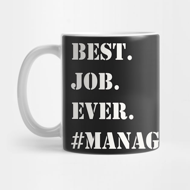 WHITE BEST JOB EVER #MANAGER by Prairie Ridge Designs